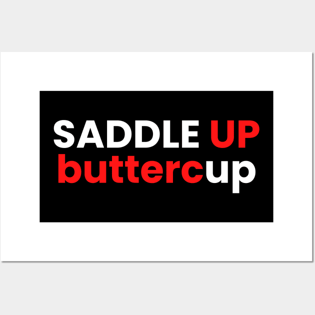 Saddle up buttercup Wall Art by SPEEDY SHOPPING